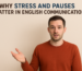 Why Stress and Pauses are Important in English